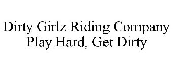 DIRTY GIRLZ RIDING COMPANY PLAY HARD, GET DIRTY