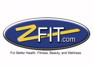 ZFIT.COM FOR BETTER HEALTH, FITNESS, BEAUTY, AND WELLNESS