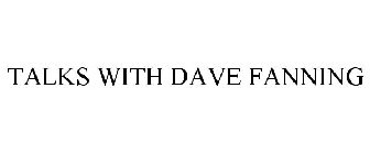 TALKS WITH DAVE FANNING