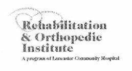 REHABILITATION & ORTHOPEDIC INSTITUTE A PROGRAM OF LANCASTER COMMUNITY HOSPITAL