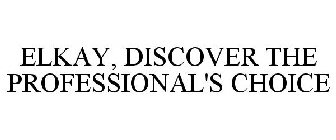 ELKAY, DISCOVER THE PROFESSIONAL'S CHOICE