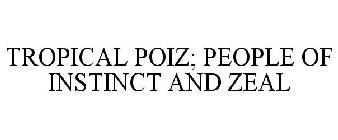 TROPICAL POIZ; PEOPLE OF INSTINCT AND ZEAL