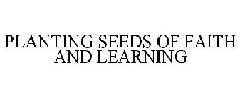 PLANTING SEEDS OF FAITH AND LEARNING