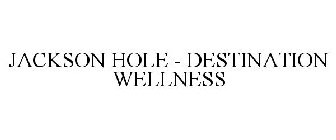 JACKSON HOLE - DESTINATION WELLNESS