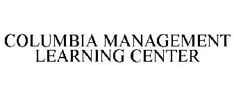 COLUMBIA MANAGEMENT LEARNING CENTER