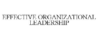 EFFECTIVE ORGANIZATIONAL LEADERSHIP