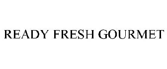 READY FRESH GOURMET