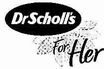 DR. SCHOLL'S FOR HER