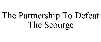 THE PARTNERSHIP TO DEFEAT THE SCOURGE