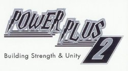 POWER PLUS 2 BUILDING STRENGTH & UNITY