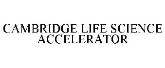 CAMBRIDGE LIFE SCIENCE ACCELERATOR