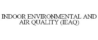 INDOOR ENVIRONMENTAL AND AIR QUALITY (IEAQ)