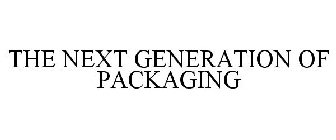 THE NEXT GENERATION OF PACKAGING