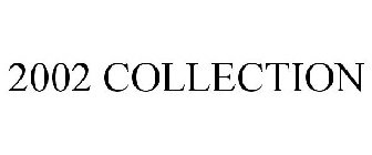 2002 COLLECTION