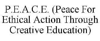 P.E.A.C.E. (PEACE FOR ETHICAL ACTION THROUGH CREATIVE EDUCATION)