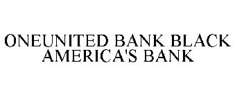 ONEUNITED BANK BLACK AMERICA'S BANK