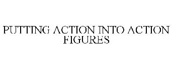 PUTTING ACTION INTO ACTION FIGURES