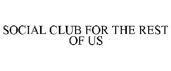 SOCIAL CLUB FOR THE REST OF US