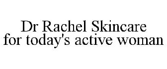DR RACHEL SKINCARE FOR TODAY'S ACTIVE WOMAN