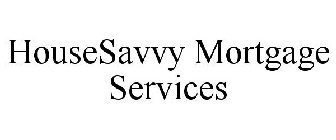 HOUSESAVVY MORTGAGE SERVICES