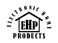 ELECTRONIC HOME PRODUCTS EHP