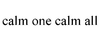 CALM ONE CALM ALL