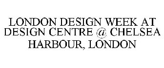 LONDON DESIGN WEEK AT DESIGN CENTRE @ CHELSEA HARBOUR, LONDON