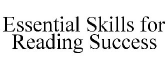 ESSENTIAL SKILLS FOR READING SUCCESS