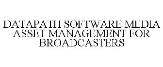 DATAPATH SOFTWARE MEDIA ASSET MANAGEMENT FOR BROADCASTERS