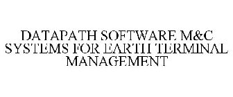 DATAPATH SOFTWARE M&C SYSTEMS FOR EARTHTERMINAL MANAGEMENT