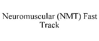 NEUROMUSCULAR (NMT) FAST TRACK