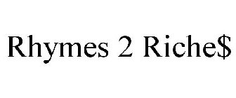 RHYMES 2 RICHE$
