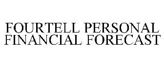 FOURTELL PERSONAL FINANCIAL FORECAST