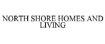 NORTH SHORE HOMES AND LIVING