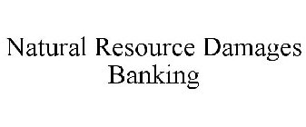NATURAL RESOURCE DAMAGES BANKING