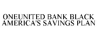 ONEUNITED BANK BLACK AMERICA'S SAVINGS PLAN