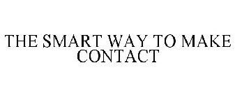 THE SMART WAY TO MAKE CONTACT