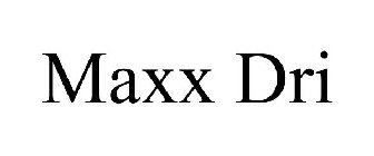 MAXX DRI