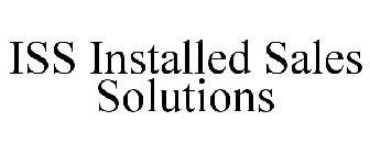 ISS INSTALLED SALES SOLUTIONS