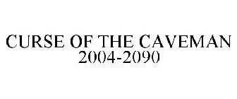 CURSE OF THE CAVEMAN 2004-2090