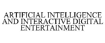 ARTIFICIAL INTELLIGENCE AND INTERACTIVEDIGITAL ENTERTAINMENT