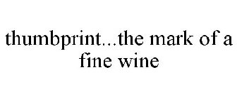 THUMBPRINT...THE MARK OF A FINE WINE