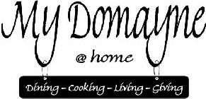 MY DOMAYNE @ HOME DINING - COOKING - LIVING - GIVING