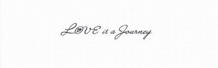 LOVE IS A JOURNEY