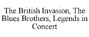 THE BRITISH INVASION, THE BLUES BROTHERS, LEGENDS IN CONCERT