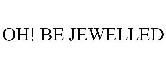 OH! BE JEWELLED