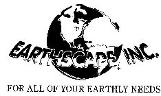 EARTHSCAPE, INC. FOR ALL OF YOUR EARTHLY NEEDS