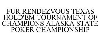 FUR RENDEZVOUS TEXAS HOLD'EM TOURNAMENT OF CHAMPIONS ALASKA STATE POKER CHAMPIONSHIP