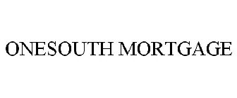 ONESOUTH MORTGAGE