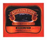 APPLETON ESTATE MASTER BLENDERS' LEGACY JAMAICA RUM SINCE 1749 CREATORS OF FINE RUMS DISTILLED BLENDED AND BOTTLED IN JAMAICA ESTATE DISTILLED